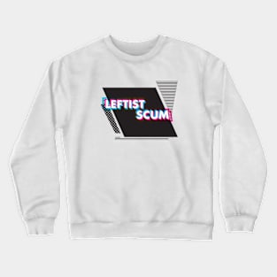 Leftist Scum Crewneck Sweatshirt